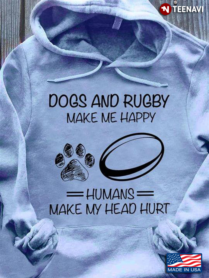 Dogs And Rugby Make Me Happy Humans Make My Head Hurt