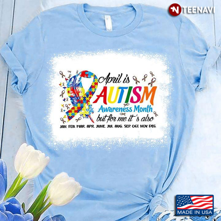April Is Autism Awareness Month But For Me It's Also Jan Feb Mar Apr June Jul Aug Sep Oct Nov Dec