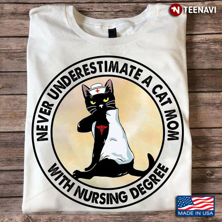 Never Underestimate A Cat Mom With Nursing Degree Black Cat