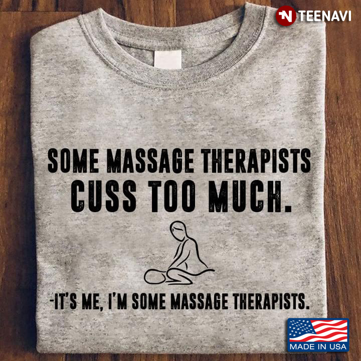 Some Massage Therapists Cuss Too Much It's Me I'm Some Massage Therapists
