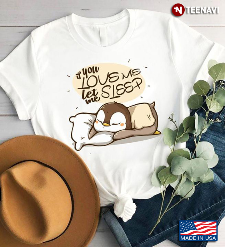 If You Love Me Let Me Sleep Penguin Is Sleeping