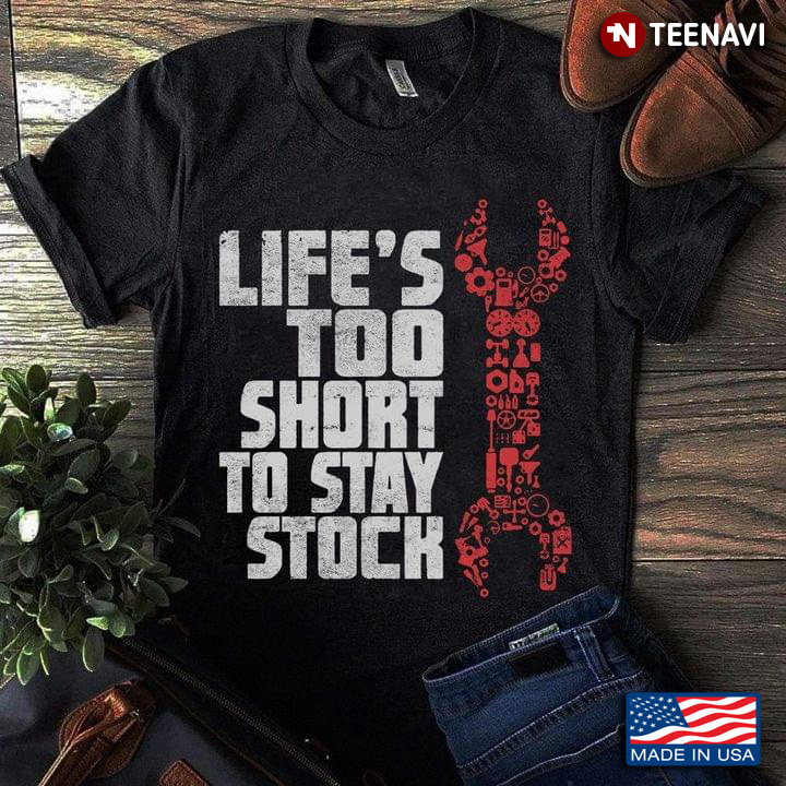 Life's Too Short To Stay Stock Mechanic