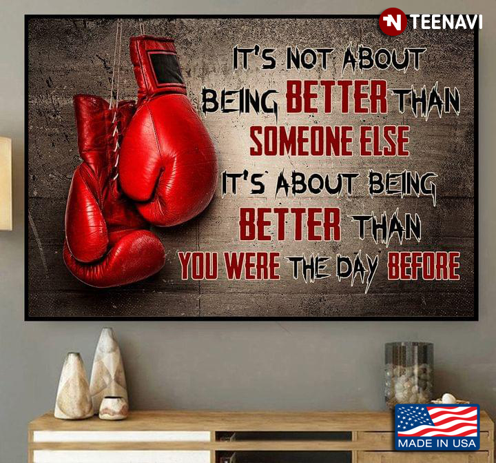 Boxing It’s Not About Being Better Than Someone Else It's About Being Better Than You Were The Day Before