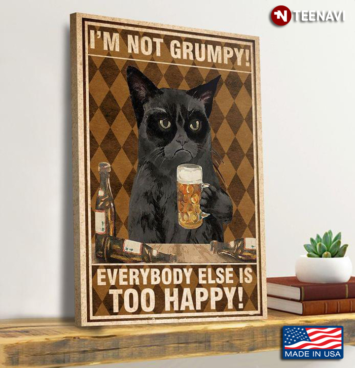 Vintage Grumpy Cat With Beer Glass I'm Not Grumpy! Everybody Else Is Too Happy!