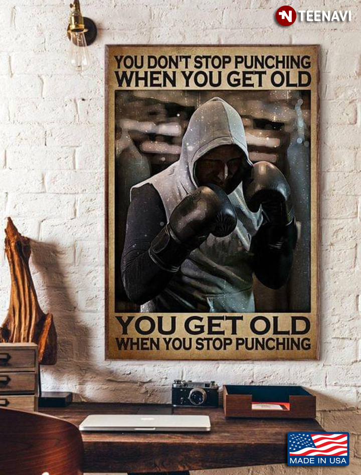 Vintage Boxer You Don’t Stop Punching When You Get Old You Get Old When You Stop Punching