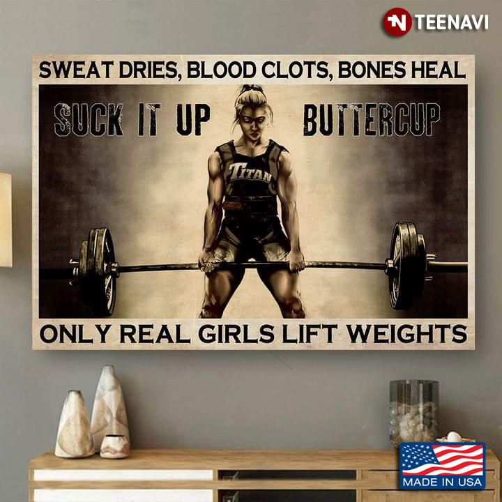 Female Weightlifter Sweat Dries, Blood Clots, Bones Heal Suck It Up Buttercup Only Real Girls Lift Weights