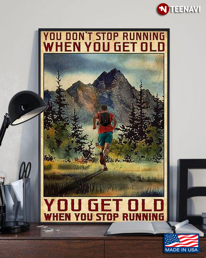 Vintage Runner You Don’t Stop Running When You Get Old You Get Old When You Stop Running