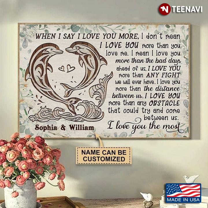 Vintage Customized Name Floral Dolphins Making A Heart When I Say I Love You More