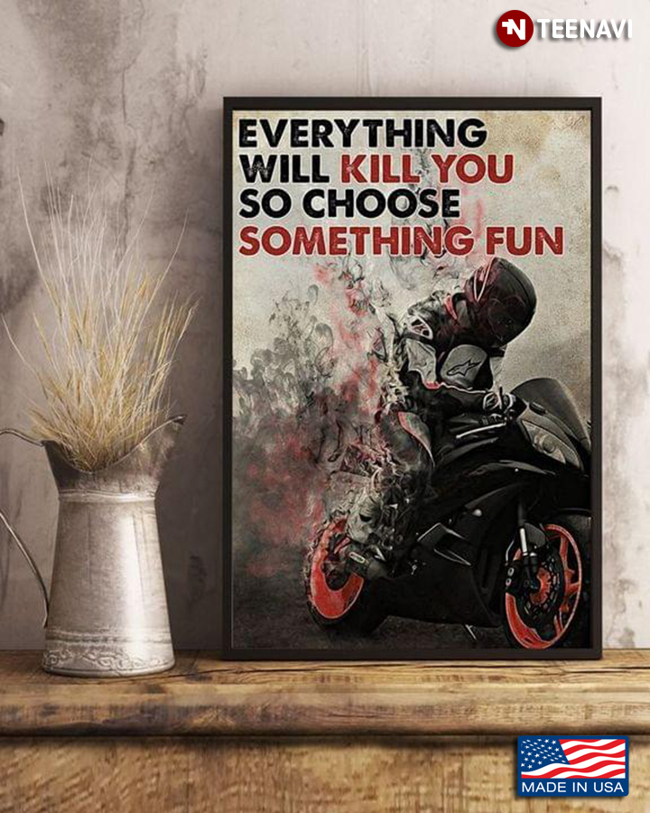 Watercolour Motorcycle Racer With His Motorcycle Everything Will Kill You So Choose Something Fun