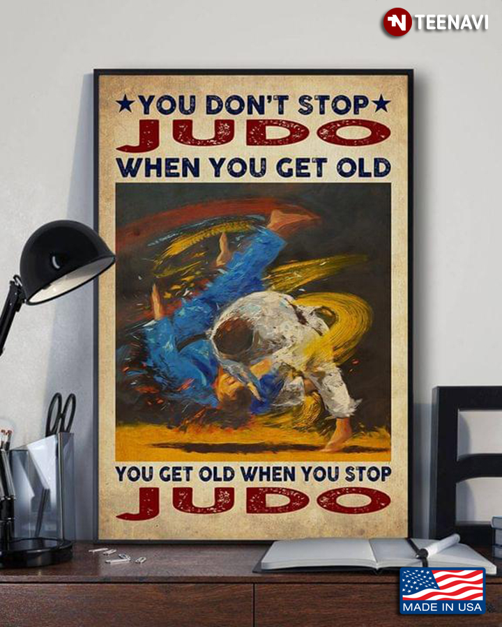 Vintage Judo Fighters Fighting You Don’t Stop Judo When You Get Old You Get Old When You Stop Judo