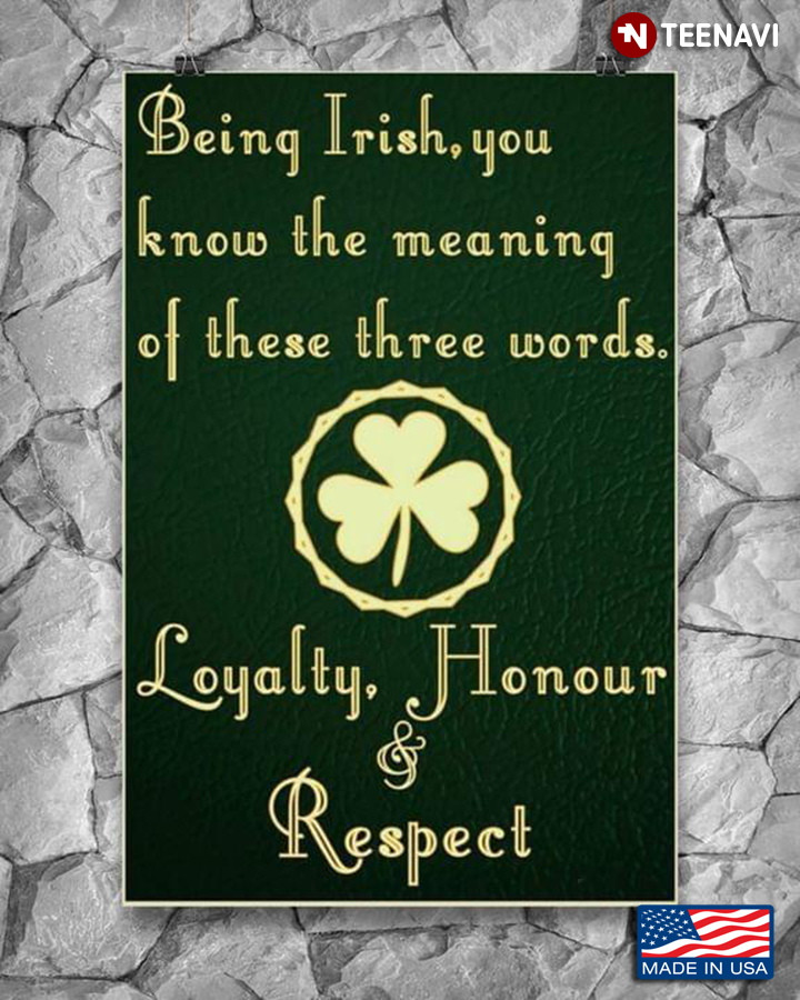 Vintage Shamrock Being Irish, You Know The Meaning Of These Three Words Loyalty Honour & Respect