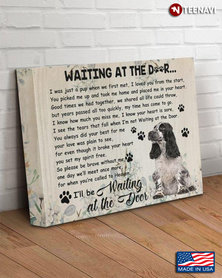 English Springer Spaniel Waiting At The Door I Was Just A Pup When We First Met, I Loved You From The Start