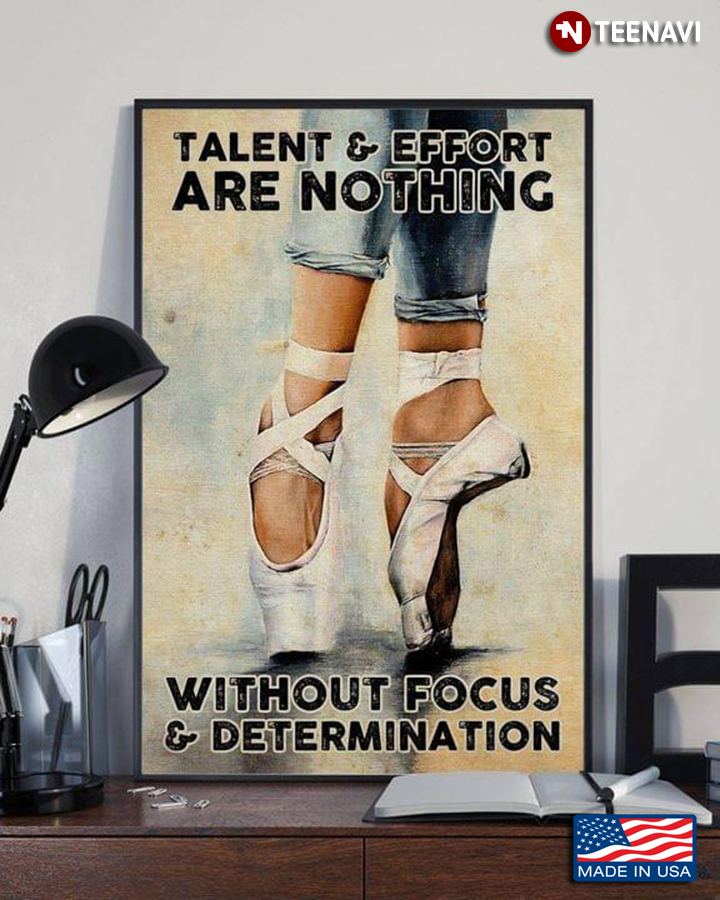 Vintage Ballerina Talent & Effort Are Nothing Without Focus & Determination