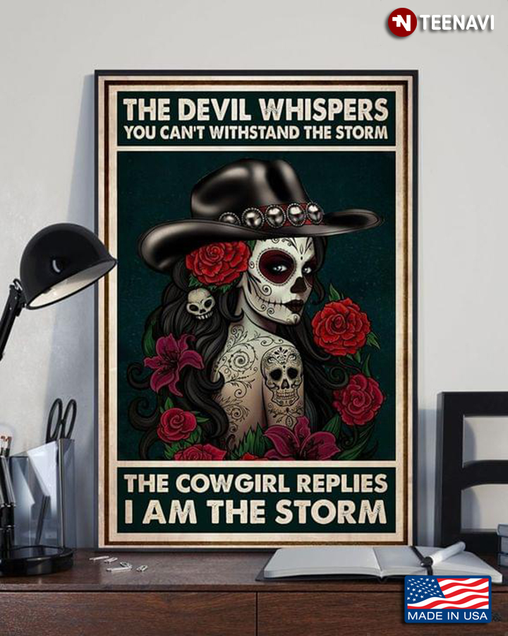 Floral Sugar Skull Girl The Devil Whispers You Can't Withstand The Storm The Cowgirl Replies I Am The Storm