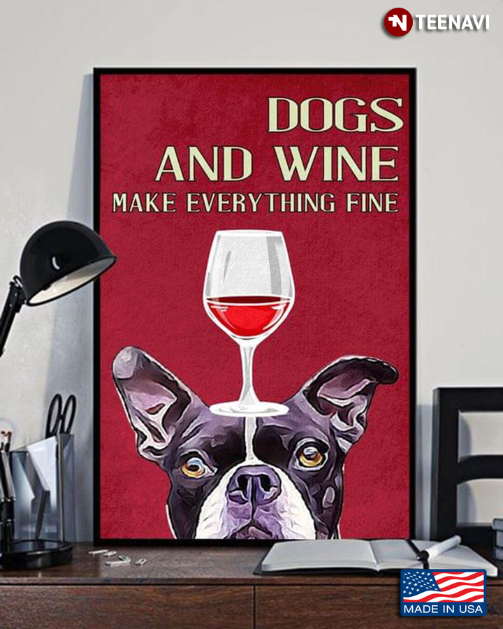 Red Theme Boston Terrier Dog & Red Wine Glass Dogs And Wine Make Everything Fine