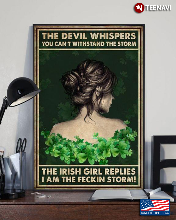 Shamrocks The Devil Whispers You Can't Withstand The Storm The Irish Girl Replies I Am The Feckin Storm!