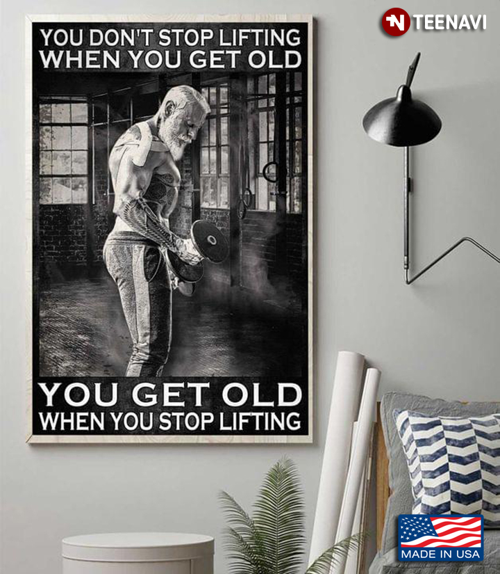 Vintage Old Weightlifter You Don’t Stop Lifting When You Get Old You Get Old When You Stop Lifting