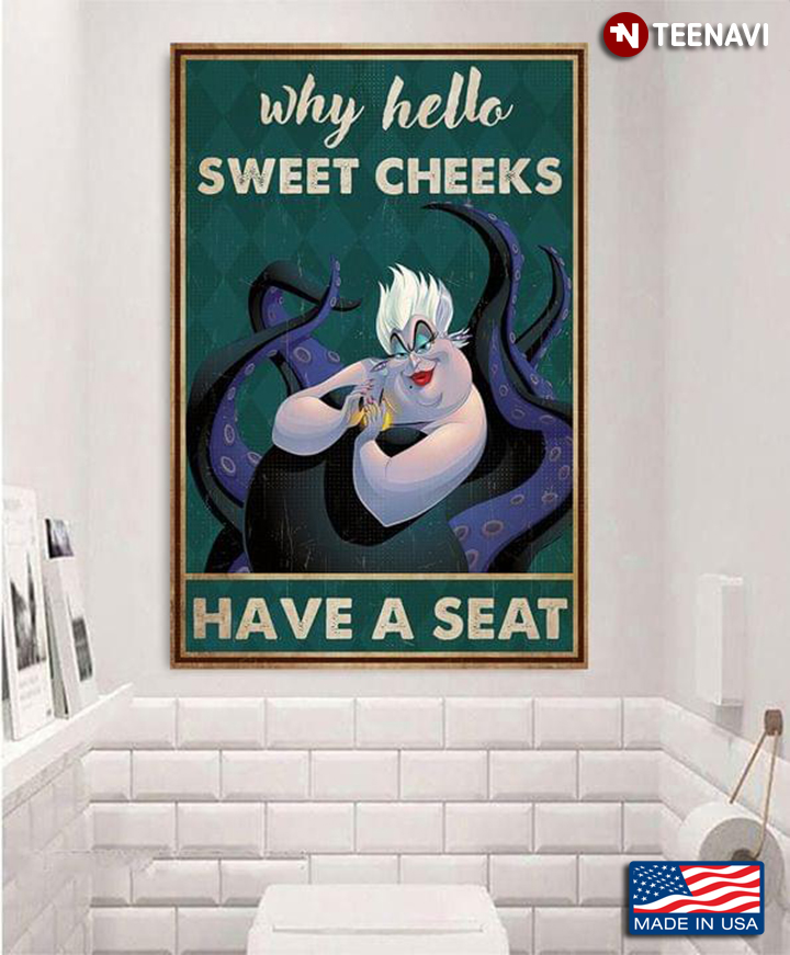 Funny Walt Disney The Little Mermaid Ursula Why Hello Sweet Cheeks Have A Seat