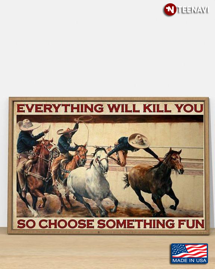Vintage Equestrians Everything Will Kill You So Choose Something Fun