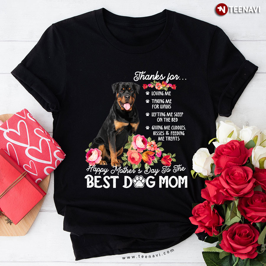 Rottweiler Thanks For Loving Me Taking Me For Walks Happy Mother’s Day To The Best Dog Mom T-Shirt