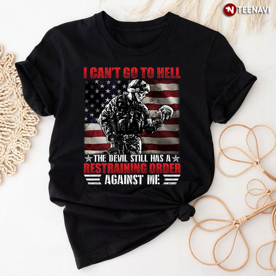 I Can’t Go To Hell The Devil Still Has Restraining Order Against Me T-Shirt