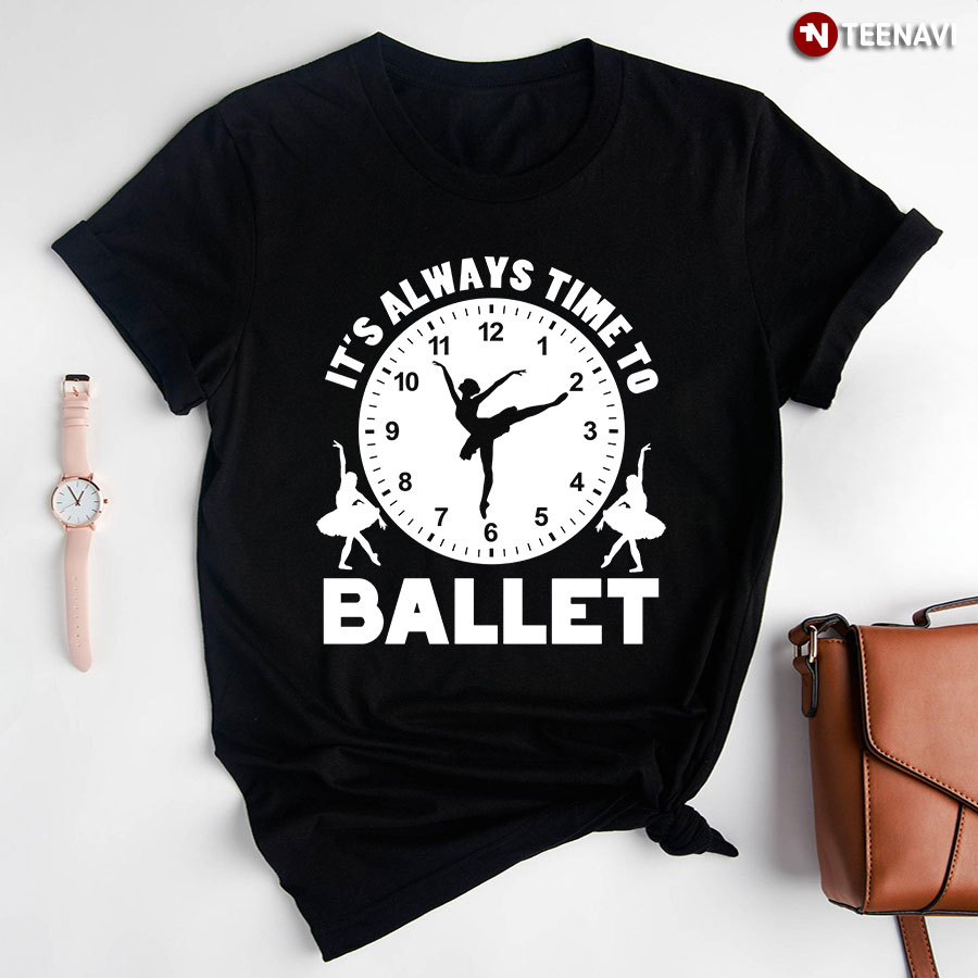 It's Always Time To Ballet Clock T-Shirt
