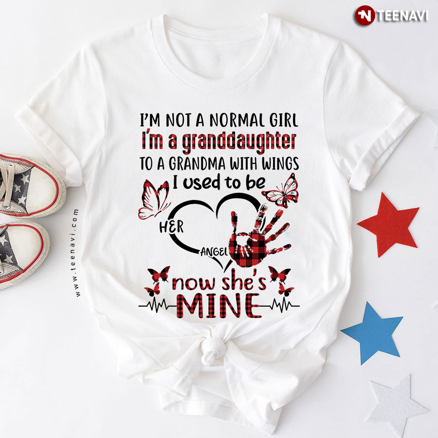 I'm Not A Normal Girl I'm A Granddaughter To A Grandma With Wings I Used To Be Her Angel Now T-Shirt
