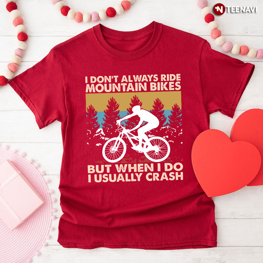 I Don't Always Ride Mountain Bikes But When I Do I Usually Crash Vintage T-Shirt