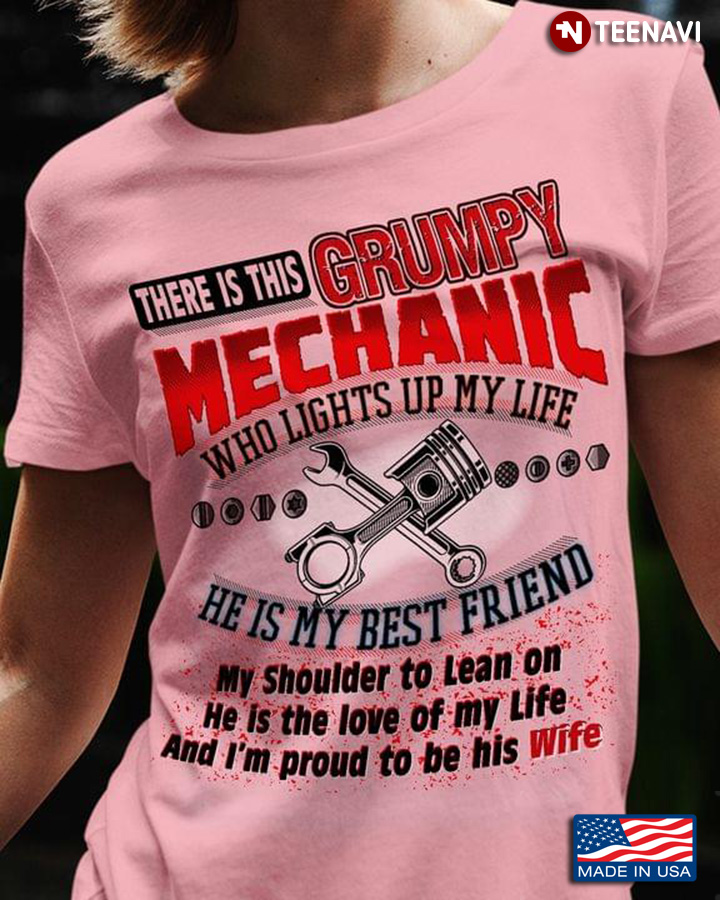 There Is This Grumpy Mechanic Who Lights Up My Life He Is My Best Friend My Shoulder His Wife