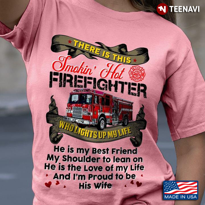 There Is This Smokin' Hot Firefighter  Who Lights Up My Life He Is My Best Friend