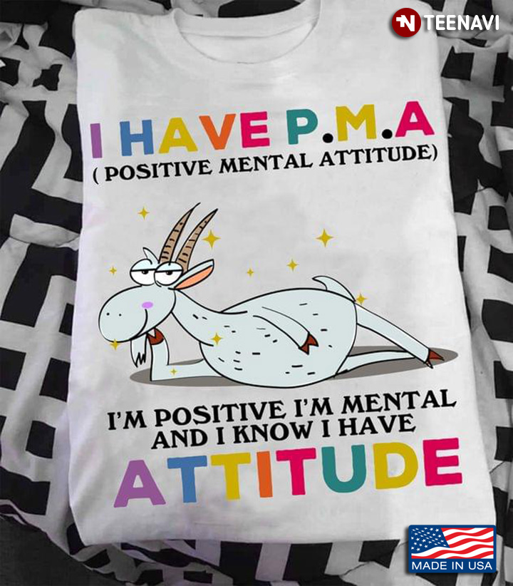 Antelope I Have PMA Positive Mental Attitude I’m Positive I’m Mental And I Know I Have Attitude