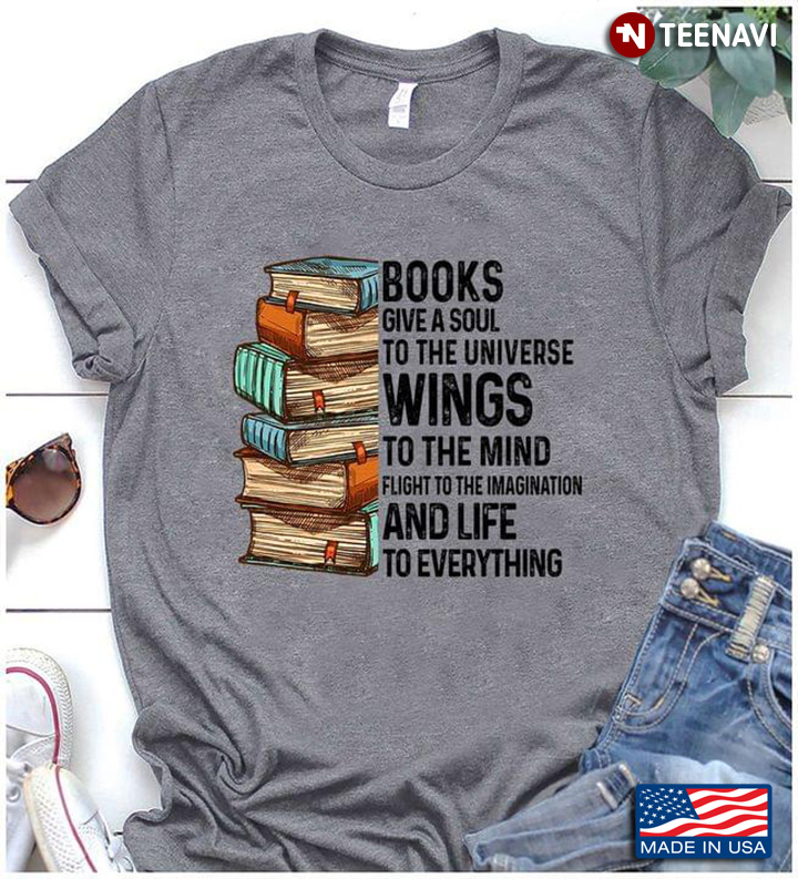Books Give A Soul To The Universe Wings To The Mind Flight To The Imagination And Life