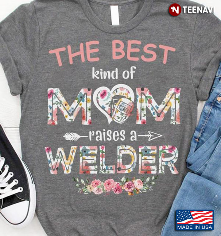 The Best Kind Of Mom Raises A  Welder New Version