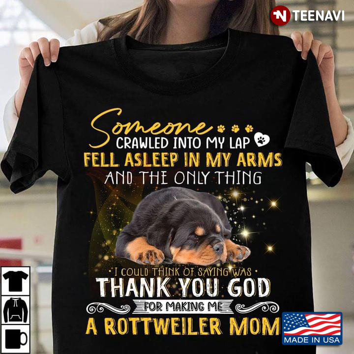 Rottweiler  Mom Someone Crawled Into My Lap Fell Asleep In My Arms And The Only Thing I Could Think