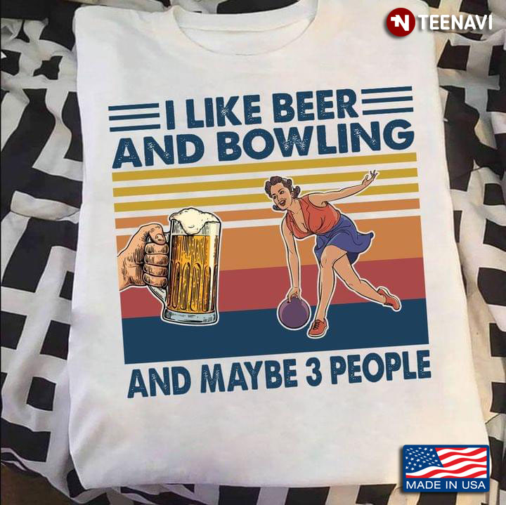 I Like Beer And Bowling And Maybe 3 People Woman