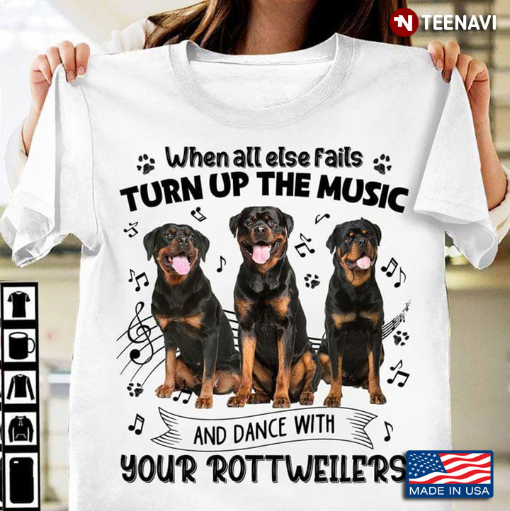 When All Else Fails Turn Up The Music And Dance With Your Rottweilers