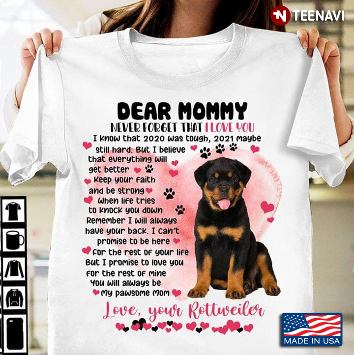 Dear Mommy Never Forget That I Love You Love Your Rottweiler