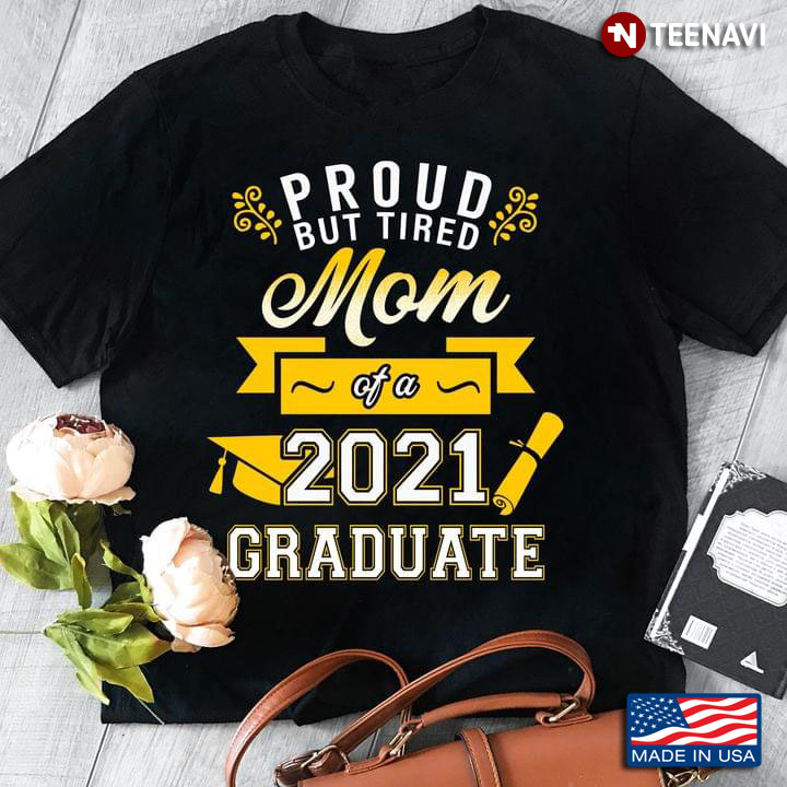 Proud But Tired Mom Of A 2021 Graduate