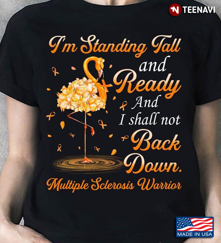 I'm Standing Tall And Ready And I Shall Not Back Down Multiple Sclerosis Warrior