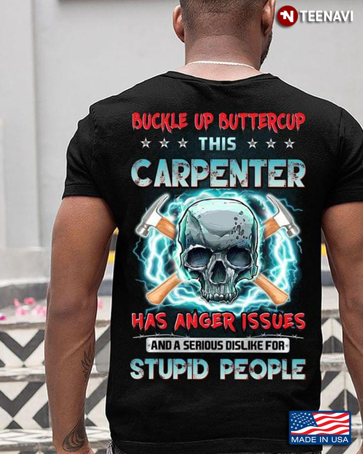 Skull Buckle Up Buttercup This Carpenter Has Anger Issues And A Serious Dislike For Stupid People