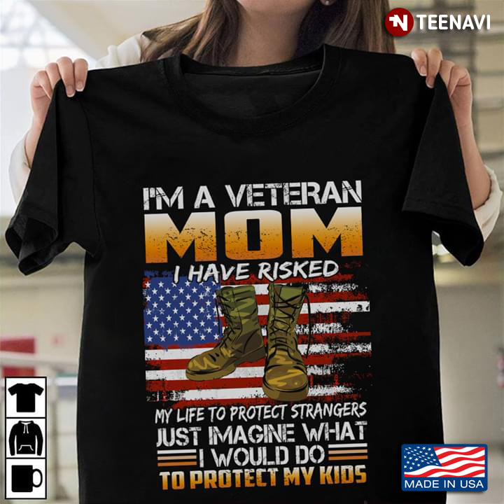 I'm A Veteran Mom I Have Risked My Life To Protect Strangers Just Imagine What I Would Do