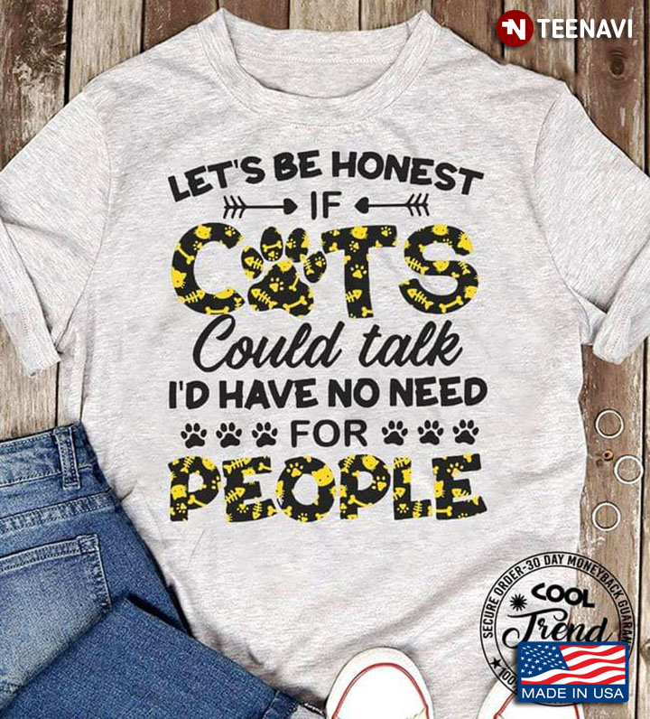 Let’s Be Honest If Cats Could Talk I’d Have No Need For People New Version