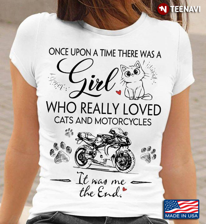 Once Upon A Time There Was A Girl Who Really Loved Cats And Motorcycles It Was Me The End