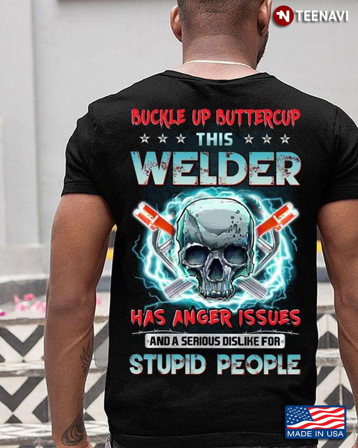 Skull Buckle Up Buttercup This Welder Has Anger Issues And A Serious Dislike For Stupid People