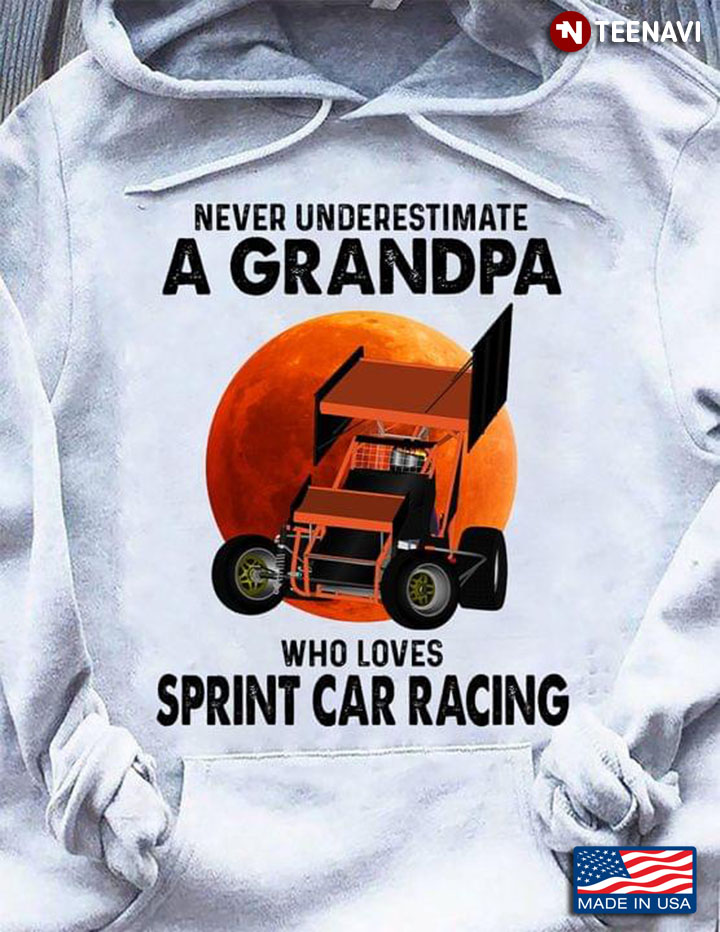 Never Underestimate A Grandpa Who Loves Sprint Car Racing