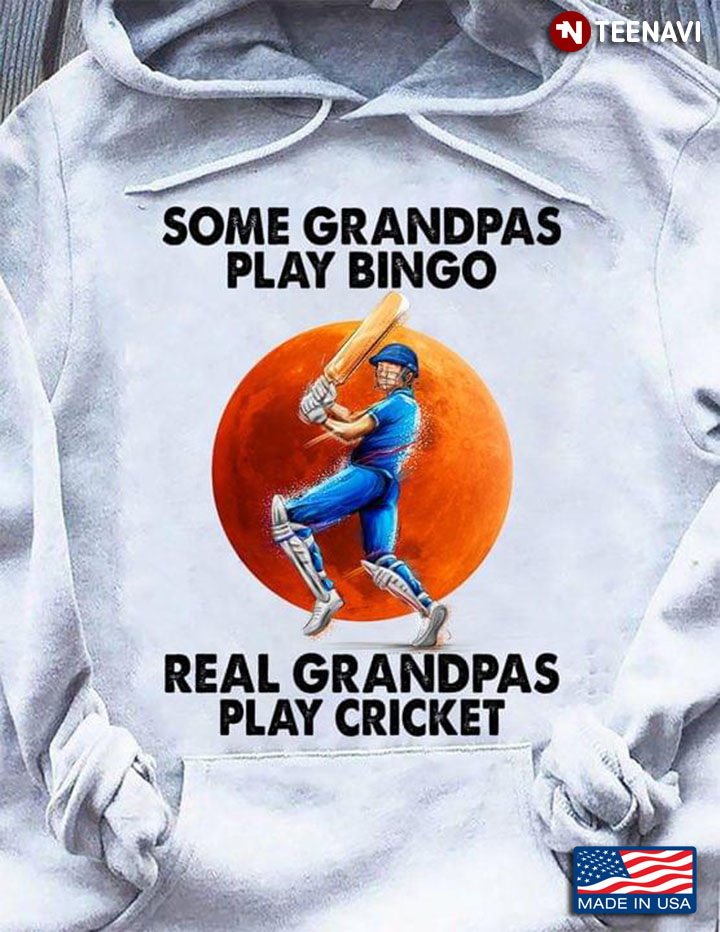 Some Grandpas Play Bingo Real Grandpas Play Cricket