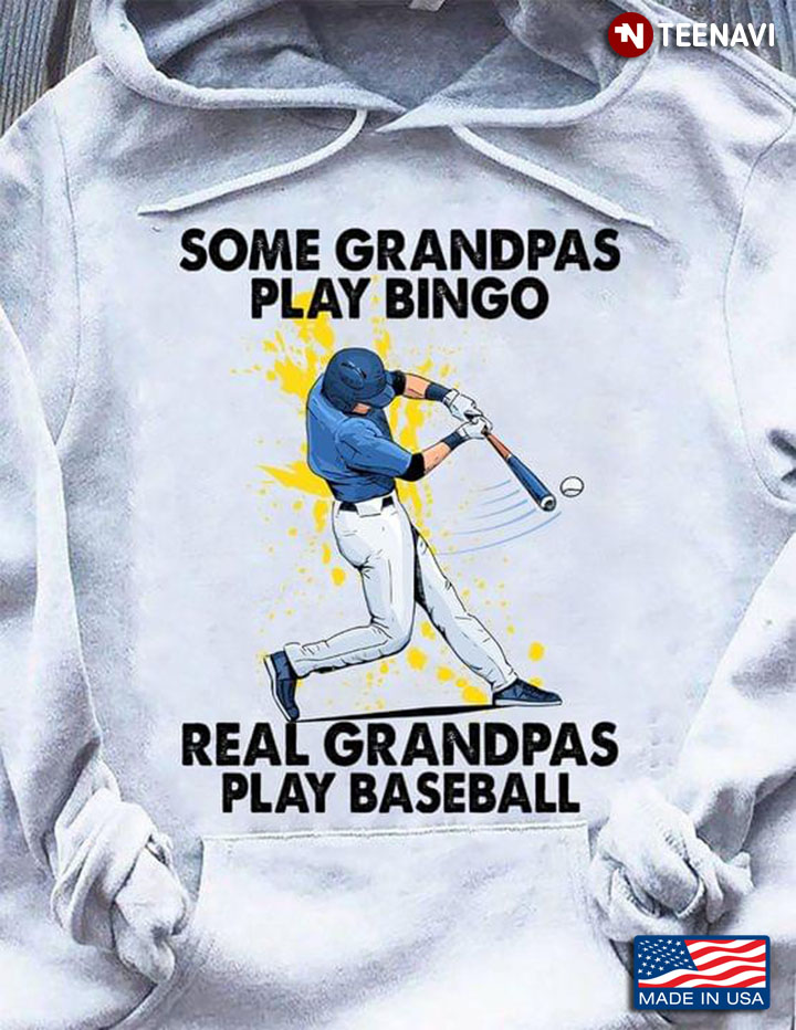 Some Grandpas Play Bingo Real Grandpas Play Baseball
