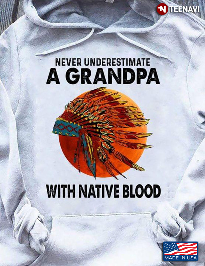 Never Underestimate A Grandpa With Native Blood