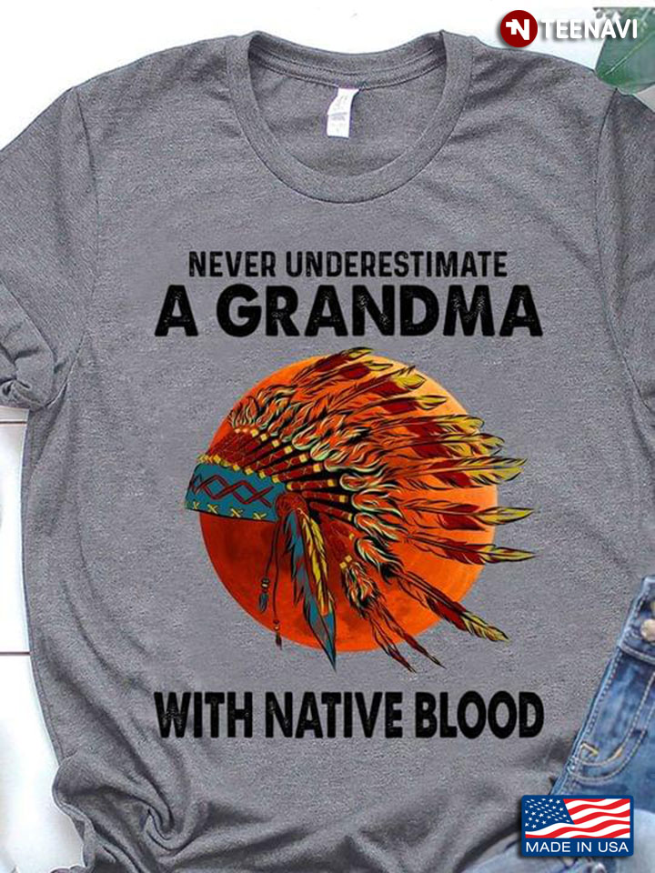 Never Underestimate A Grandma With Native Blood