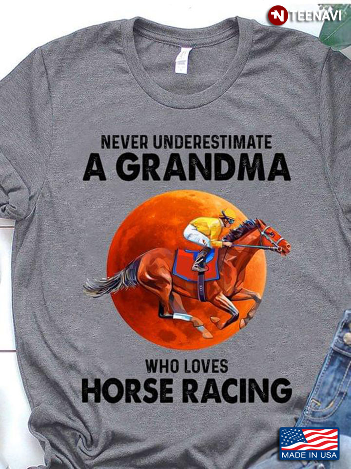 Never Underestimate A Grandma Who Loves Horse Racing